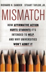 MISMATCH HOW AFFIRMATIVE ACTION HURTS STUDENTS IT'S INTENDED TO HELP