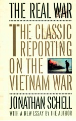 THE REAL WAR THE CLASSIC REPORTING ON THE VIETNAM WAR WITH A NEW ESSAY
