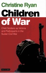 THE CHILDREN OF WAR CHILD SOLDIERS AS VICTIMS AND PARTICIPANTS IN THE SUDAN CIVIL WAR