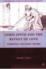 JAMES JOYCE AND THE REVOLT OF LOVE MARRIAGE,ADULTERY,DESIRE