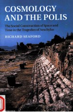 COSMOLOGY AND THE POLIS THE SOCIAL CONSTRUCTION OF SPACE AND TIME IN THE TRAGEDIES OF AESCHYLUS