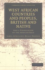 WEST AFRICAN COUNTRIES AND PEOPLES,BRITISH AND NATIVE AND A VINDICATION OF THE AFRICAN RACE