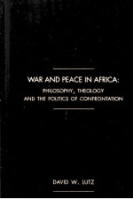 WAR AND PEACE IN AFRICA PHILOSOPHY,THEOLOGY AND THE POLITICS OF CONFRONTATION