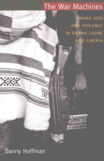 THE WAR MACHINES YOUNG MEN AND VIOLENCE IN SIERRA LEONE AND LIBERIA