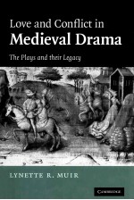 LOVE AND CONFLICT IN MEDIEVAL DRAMA THE PLAYS AND THEIR LEGACY