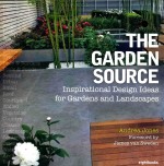 THE GARDEN SOURCE INSPIRATIONAL DESIGN IDEAS FOR GARDENTS AND LANDSCAPES