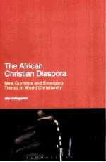 THE AFRICAN CHRISTIAN DIASPORA NEW CURRENTS AND EMERGING TRENDS IN WORLD CHRISTIANITY