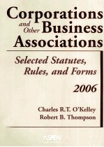 CORPORATIONS AND OTHER BUSINESS ASSOCIATIONS SELECTED STATUTES,RULES,AND FORMS 2006 EDITION
