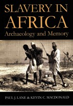 SLAVERY IN AFRICA ARCHAEOLOGY AND MEMORY