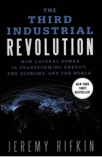 THE THIRD INDUSTRIAL REVOLUTION HOW LATERAL POWER IS TRANSFORMING ENERGY,THE ECONOMY,AND THE WORLD