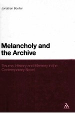 MELANCHOLY AND THE ARCHIVE TRAUMA，MEMORY，AND HISTORY IN THE CONTEMPORARY NOVEL