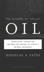 THE SCRAMBLE FOR AFRICAN OIL OPPRESSION,CORRUPTION AND WAR FOR CONTROL OF AFRICA’S NATURAL RESOURCE