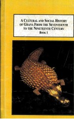 A CULTURAL AND SOCIAL HISTORY OF GHANA FROM THE SEVENTEENTH TO THE NINETEENTH CENTURY THE GOLD COAS