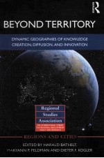 BEYOND TERRITORY DYNAMIC GEOGRAPHIES OF KNOWLEDGE CREATION,DIFFUSION,AND INNOVATION