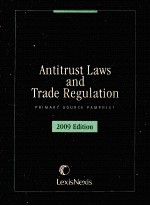 ANTITRUST LAWS AND TRADE REGULATION PRIMARY SOURCE PAMPHLET 2009 EDITION