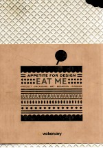 APPETITE FOR DESIGN EAT ME