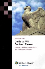 GUIDE TO FAR CONTRACT CLAUSES DETAILED COMPLIANCE INFORMATION FOR GOVERNMENT CONTRACTS 2012 EDITIO