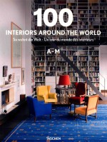 100 INTERIORS AROUND THE WORLD SO WOHNT DIE WELT·UN TOUR DU MONDE DES INTERIEURS A-M