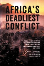 AFRICA'S DEADLIEST CONFLICT MEDIA COVERAGE OF THE HUMANITARIAN DISASTER IN THE CONGO AND THE UNITED